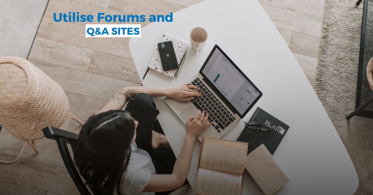 Utilise Forums and Q&A Sites